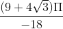 \frac{(9+4\sqrt{3})\Pi }{-18}