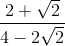\frac{2+\sqrt{2}}{4-2\sqrt{2}}