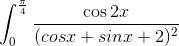 \int_{0}^{\frac{\pi }{4}}\frac{\cos 2x}{(cosx+sinx+2)^{2}}