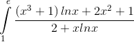 \int\limits_1^e {\frace_\left( e_x^3} + 1} \right)ln x + 2{x^2} + 1e_2 + xln x}