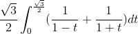 \frac{\sqrt{3}}{2}\int_{0}^{\frac{\sqrt{3}}{2}} (\frac{1}{1-t}+\frac{1}{1+t})dt