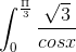\int_{0}^{\frac{\Pi }{3}}\frac{\sqrt{3}}{cosx}