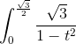 \int_{0}^{\frac{\sqrt{3}}{2}}\frac{\sqrt{3}}{1-t^{2}}