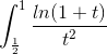 \int_{\frac{1}{2}}^{1}\frac{ln(1+t)}{t^{2}}