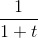 \frac{1}{1+t}