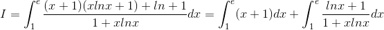 I=\int_{1}^{e}\frac{(x+1)(xlnx+1)+ln+1}{1+xlnx}dx=\int_{1}^{e}(x+1)dx+\int_{1}^{e}\frac{lnx+1}{1+xlnx}dx