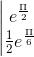\left | \begin{matrix} e^{\frac{\Pi}{2}}\\ \frac{1}{2}e^{\frac{\Pi}{6}} \end{matrix}