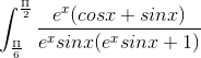 \int_{\frac{\Pi }{6}}^{\frac{\Pi }{2}}\frac{e^x(cosx + sinx)}{e^xsinx(e^xsinx + 1)}\,