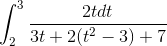 \int_{2}^{3}\frac{2tdt}{3t+2(t^{2}-3)+7}