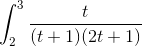 \int_{2}^{3}\frac{t}{(t+1)(2t+1)}