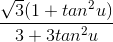 \frac{\sqrt{3}(1+tan^{2}u)}{3+3tan^{2}u}