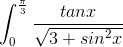 \int_{0}^{\frac{\pi }{3}}\frac{tanx}{\sqrt{3 + sin^2x}}\,