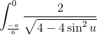 \int_{\frac{-\pi }{6}}^{0}\frac{2\cos udu}{\sqrt{4-4\sin ^{2}u}}