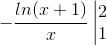 -\frac{ln(x + 1)}{x}\left | \begin{matrix} 2 & \\ 1 & \end{matrix}