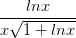 \dpi{100} \frac{lnx}{x\sqrt{1+lnx}}
