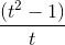 \frac{(t^{2}-1)}{t}