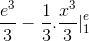\frac{e^{3}}{3}-\frac{1}{3}.\frac{x^{3}}{3}|_{1}^{e}