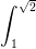 \dpi{100} \int_{1}^{\sqrt{2}}