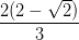 \dpi{100} \frac{2(2-\sqrt{2})}{3}