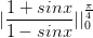 \dpi{100} |\frac{1+sinx}{1-sinx}||_{0}^{\frac{\pi}{4}}