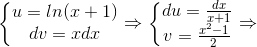 \left\{\begin{matrix} u=ln(x+1)\\ dv=xdx \end{matrix}\right.\Rightarrow \left\{\begin{matrix} du=\frac{dx}{x+1}\\ v=\frac{x^{2}-1}{2} \end{matrix}\right.\Rightarrow