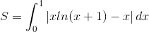 S=\int_{0}^{1}\left | xln(x+1) -x\right |dx