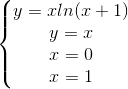 \left\{\begin{matrix} y=xln(x+1)\\ y=x\\ x=0\\ x=1 \end{matrix}\right.