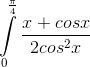 \int\limits_0^{\frac{\pi }{4}} \frac{x+cosx}{2cos^{2}x}