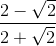 \frac{2-\sqrt{2}}{2+\sqrt{2}}