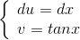 \left\{ \begin{array}{l} du = dx\\ v = tan x \end{array} \right.
