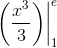 {\left. {\left( {\frace_{x^3}{3 \right)} \right|_1^e }