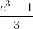{\frace_{e^3} - 1{3