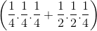 \left ( \frac{1}{4}.\frac{1}{4}.\frac{1}{4} + \frac{1}{2}.\frac{1}{2}.\frac{1}{4} \right )