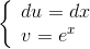 \left\{ \begin{array}{l} du = dx\\ v = {e^x} \end{array} \right.