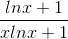 \frac{lnx+1}{xlnx+1}