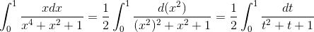 \int_{0}^{1}\frac{xdx}{x^{4}+x^{2}+1}=\frac{1}{2}\int_{0}^{1}\frac{d(x^{2})}{(x^{2})^{2}+x^{2}+1}=\frac{1}{2}\int_{0}^{1}\frac{dt}{t^{2}+t+1}