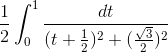 \frac{1}{2}\int_{0}^{1}\frac{dt}{(t+\frac{1}{2})^{2}+(\frac{\sqrt{3}}{2})^{2}}