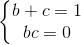 \left\{\begin{matrix} b+c=1\\ bc=0 \end{matrix}\right.