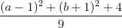 \frac{(a-1)^{2}+(b+1)^{2}+4}{9}