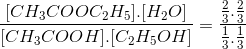 \frac{[CH_{3}COOC_{2}H_{5}].[H_{2}O]}{[CH_{3}COOH].[C_{2}H_{5}OH]}=\frac{\frac{2}{3}.\frac{2}{3}}{\frac{1}{3}.\frac{1}{3}}