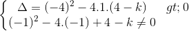 \left\{\begin{matrix} \Delta =(-4)^{2}-4.1.(4-k)>0 & \\ (-1)^{2}-4.(-1)+4-k\neq 0 & \end{matrix}\right.