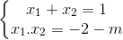 \left\{\begin{matrix} x_{1}+x_{2} =1& \\ x_{1}.x_{2}=-2-m & \end{matrix}\right.