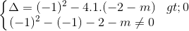 \left\{\begin{matrix} \Delta =(-1)^{2} -4.1.(-2-m)>0& \\ (-1)^{2}-(-1)-2-m\neq 0 & \end{matrix}\right.