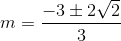 m=\frac{-3\pm 2\sqrt{2}}{3}