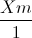 \frac{Xm}{1}