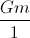 \frac{Gm}{1}