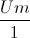 \frac{Um}{1}