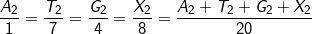 \fn_cm \small \frac{A_{2}}{1} =\frac{T_{2}}{7} = \frac{G_{2}}{4} =\frac{X_{2}}{8} = \frac{A_{2}+{T_{2}+ G_{2} + X_{2}}}{20}