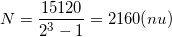 \small N = \frac{15120}{2^{3}-1}=2160 (nu)