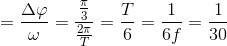 \Delta t=\frac{\Delta \varphi }{\omega }=\frac{\frac{\pi }{3}}{\frac{2\pi }{T}}=\frac{T}{6}=\frac{1}{6f}=\frac{1}{30}